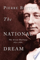 The National Dream: The Great Railway, 1871-1881