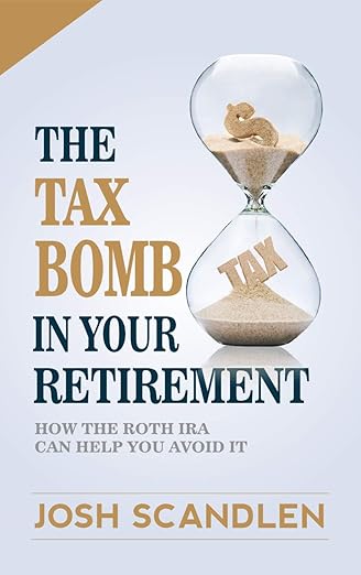 The Tax Bomb in Your Retirement Accounts: And How the Roth Can Help You Avoid It