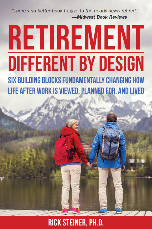 Retirement: Different by Design: Six Building Blocks Fundamentally Changing How Life After Work Is Viewed, Planned For, and Lived