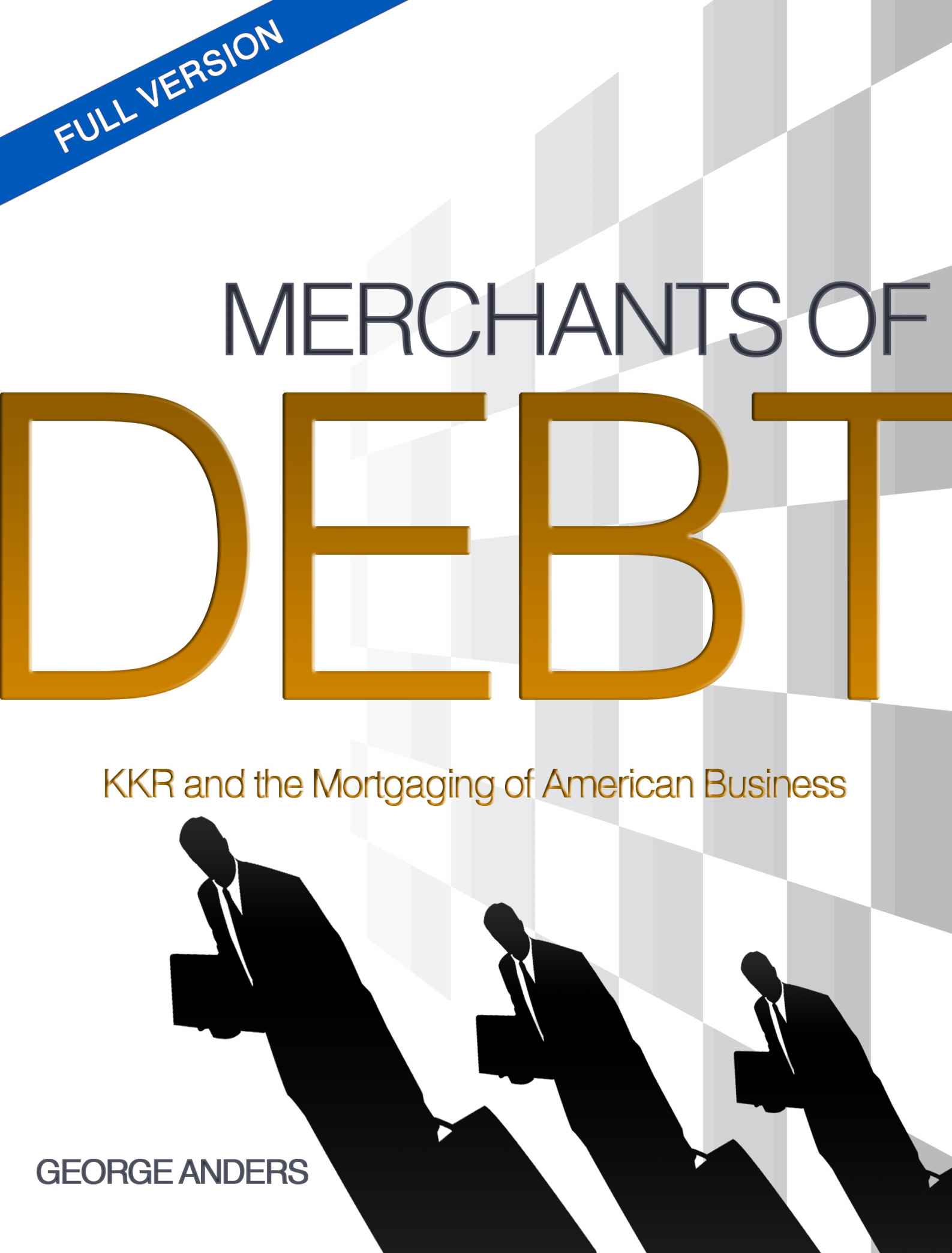 Merchants of Debt: KKR and the Mortgaging of American Business