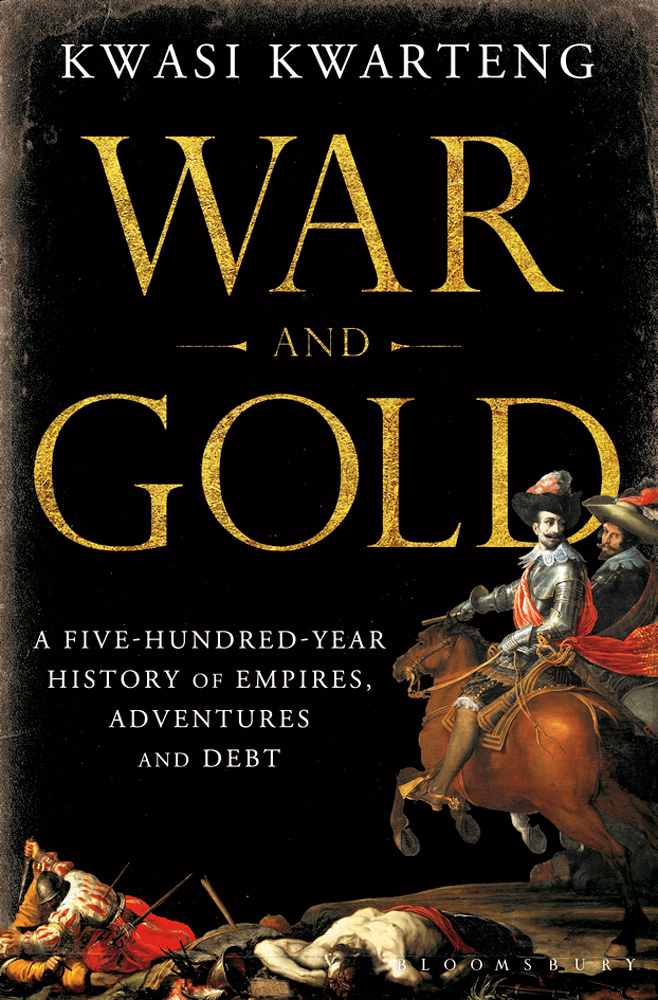 War and Gold: A Five-Hundred-Year History of Empires, Adventures and Debt