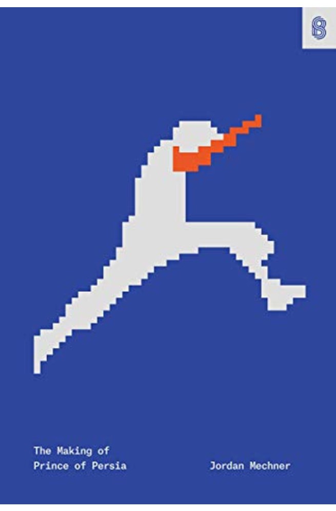 The Making of Prince of Persia: Journals 1985 - 1993