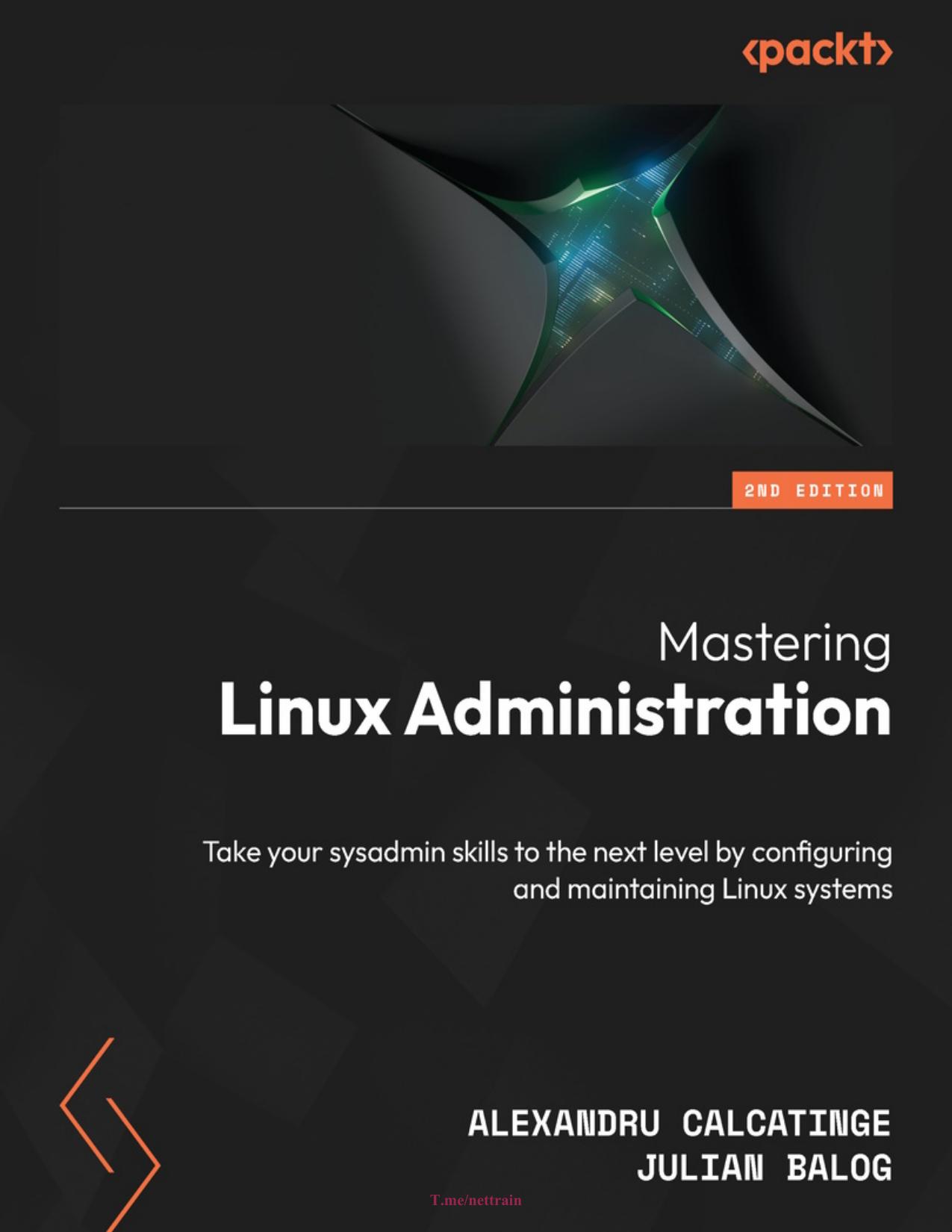 Mastering Linux Administration: Take Your Sysadmin Skills to the Next Level by Configuring and Maintaining Linux Systems