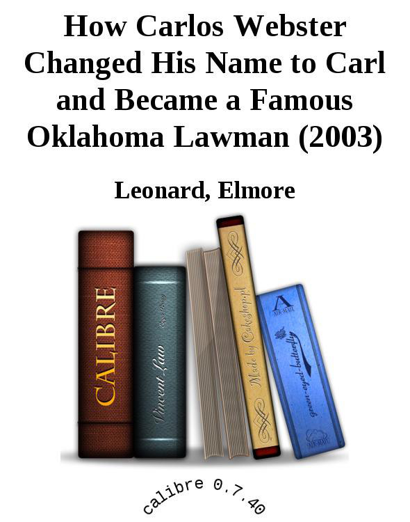 How Carlos Webster Changed His Name to Carl and Became a Famous Oklahoma Lawman