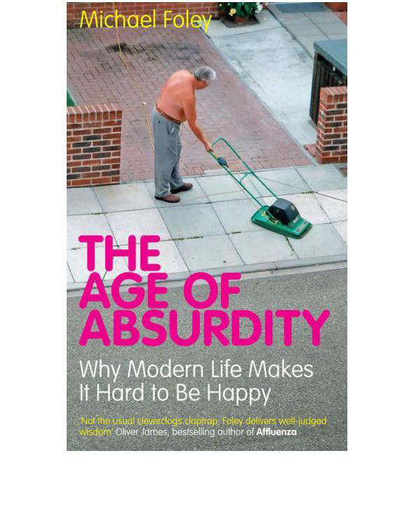 The Age of Absurdity: Why Modern Life Makes it Hard to Be Happy (2010)