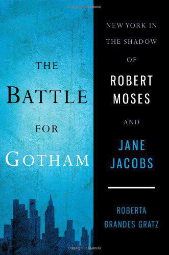 The Battle for Gotham: New York in the Shadow of Robert Moses and Jane Jacobs