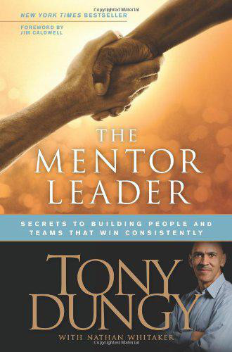 The Mentor Leader: Secrets to Building People and Teams That Win Consistently