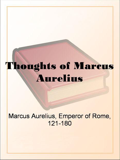Thoughts of Marcus Aurelius by Marcus Aurelius