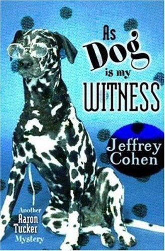 As Dog Is My Witness Another Aaron Tucker Mystery