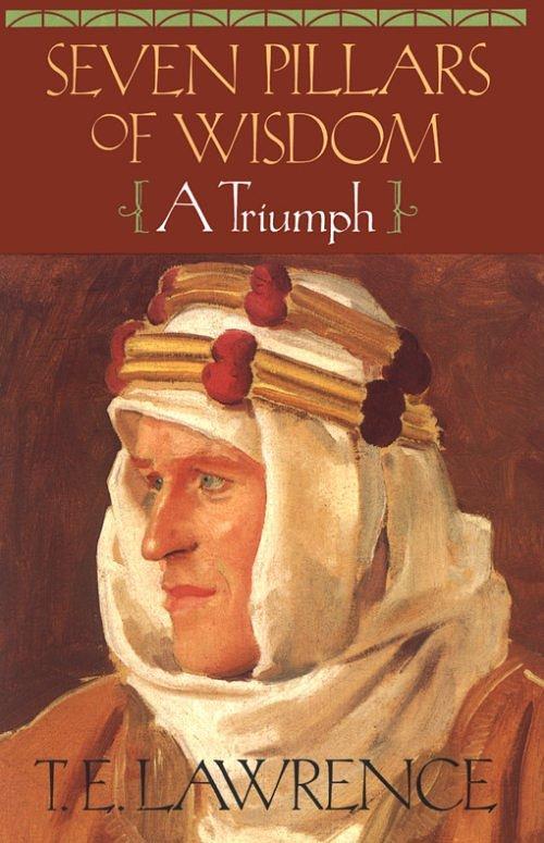 Seven Pillars of Wisdom: A Triumph: The Complete 1922 Text