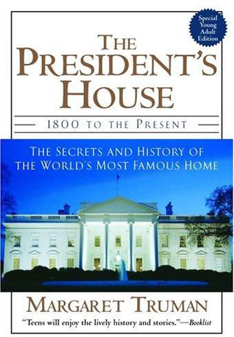 The President's House: 1800 to the Present : The Secrets;History of the World's Most Famous Home