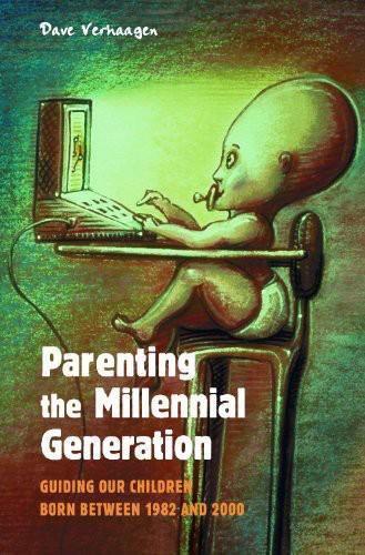 Parenting the Millennial Generation: Guiding Our Children Born Between 1982 and 2000