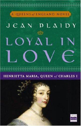 Loyal in Love: Henrietta Maria, Wife of Charles I