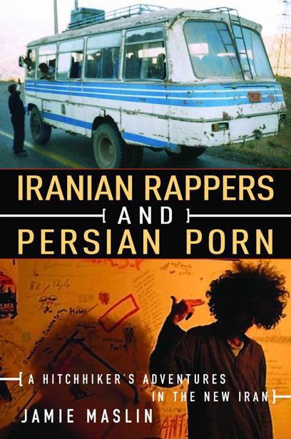 Iranian Rappers and Persian Porn: A Hitchhiker's Adventures in the New Iran