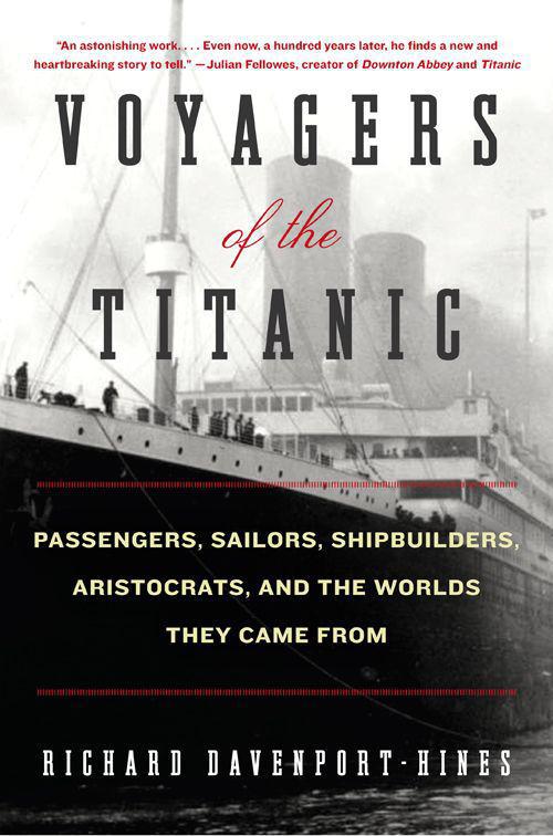 Voyagers of the Titanic: Passengers, Sailors, Shipbuilders, Aristocrats, and the Worlds They Came From