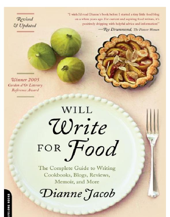 Will Write for Food: The Complete Guide to Writing Cookbooks, Restaurant Reviews, Articles, Memoir, Fiction and More
