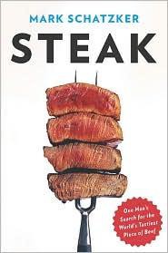 Steak: One Man's Search for the World's Tastiest Piece of Beef