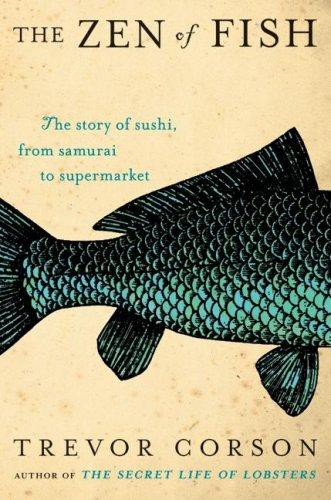 The Zen of Fish: The Story of Sushi, From Samurai to Supermarket