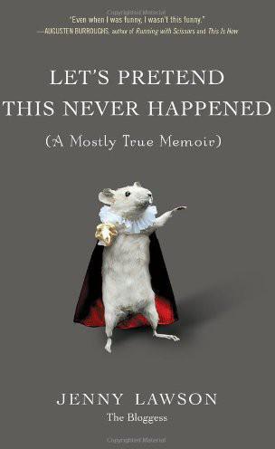 Let's Pretend This Never Happened: (A Mostly True Memoir)