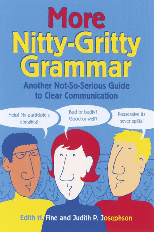 More Nitty-Gritty Grammar: Another Not-So-Serious Guide to Clear Communication