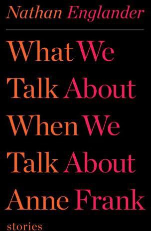What We Talk About When We Talk About Anne Frank: Stories
