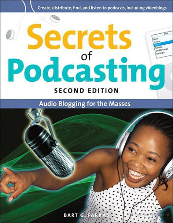 Secrets of Podcasting, Second Edition: Audio Blogging for the Masses