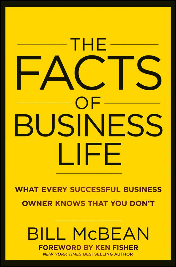 The Facts of Business Life: What Every Successful Business Owner Knows That You Dont