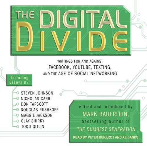 The Digital Divide: Writings for and Against Facebook, Youtube, Texting, and the Age of Social Networking