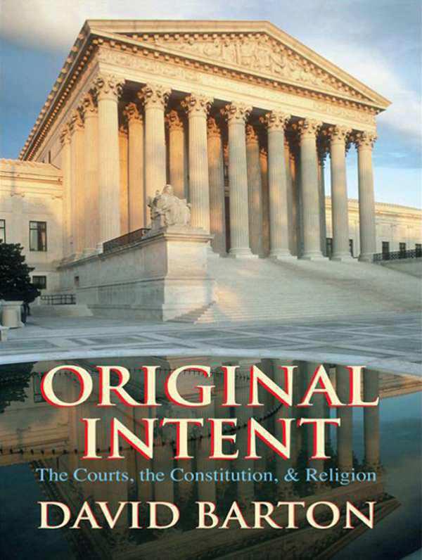 Original Intent: The Courts, the Constitution, and Religion
