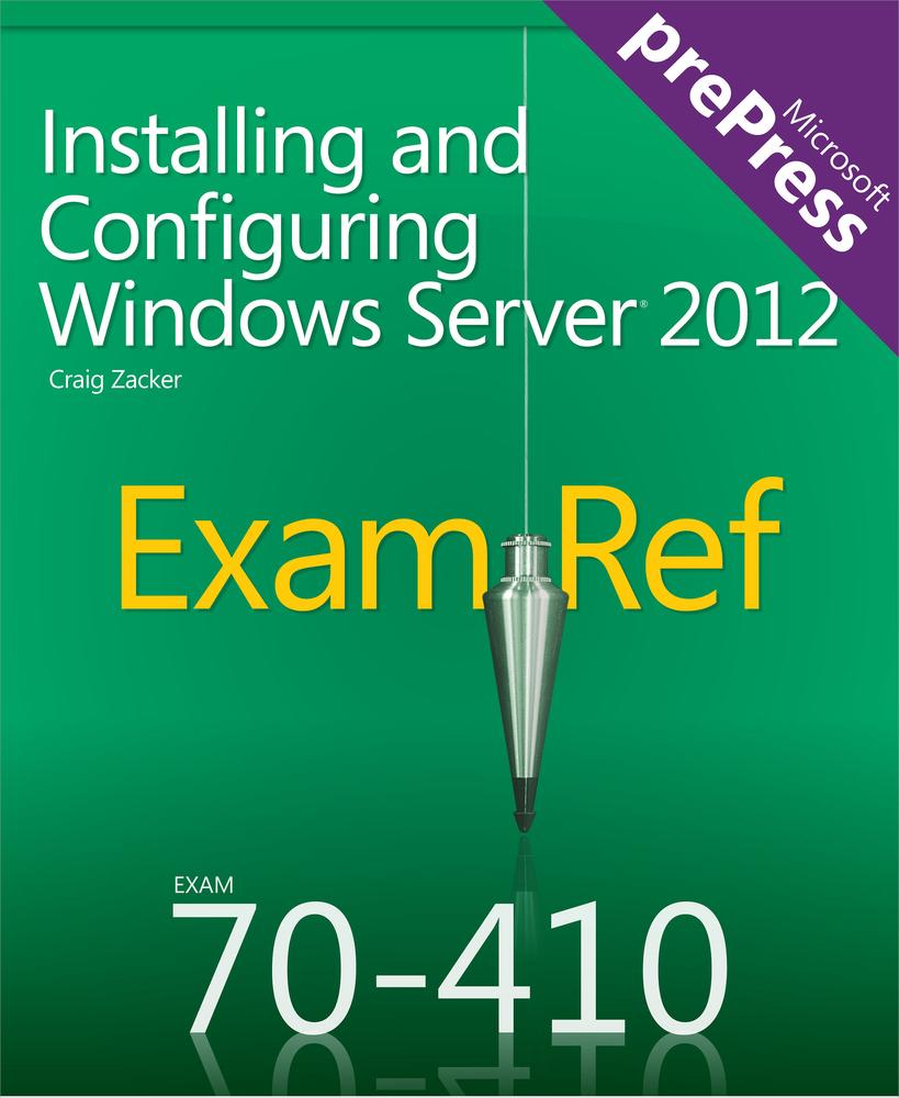 Exam Ref 70-410: Installing and Configuring Windows Server 2012
