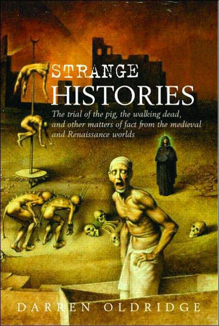 Strange Histories: The Trial of the Pig, the Walking Dead, and Other Matters of Fact From the Medieval and Renaissance Worlds