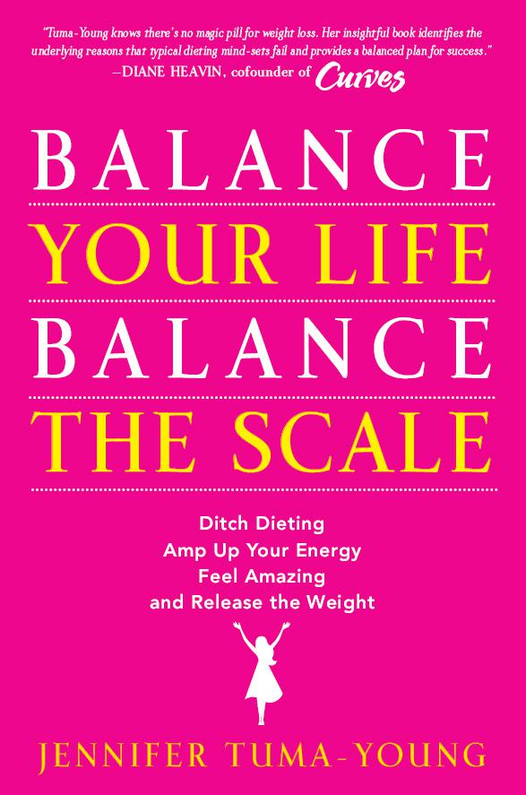Balance Your Life, Balance the Scale: Ditch Dieting, Amp Up Your Energy, Feel Amazing, and Release the Weight