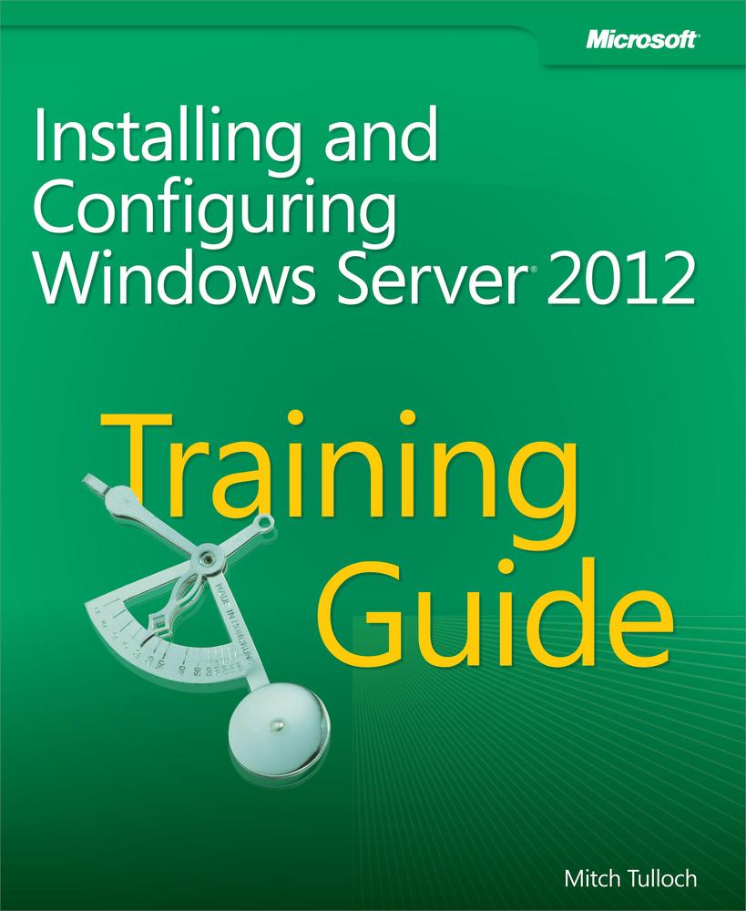 Training Guide: Installing and Configuring Windows Server 2012