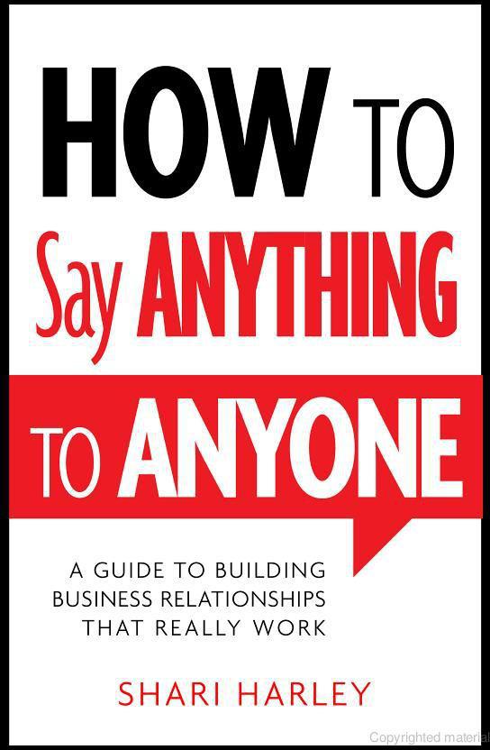 How to Say Anything to Anyone: A Guide to Building Business Relationships That Really Work