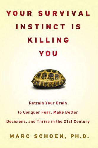 Your Survival Instinct Is Killing You: Retrain Your Brain to Conquer Fear, Make Better Decisions, and Thrive in the 21st Century