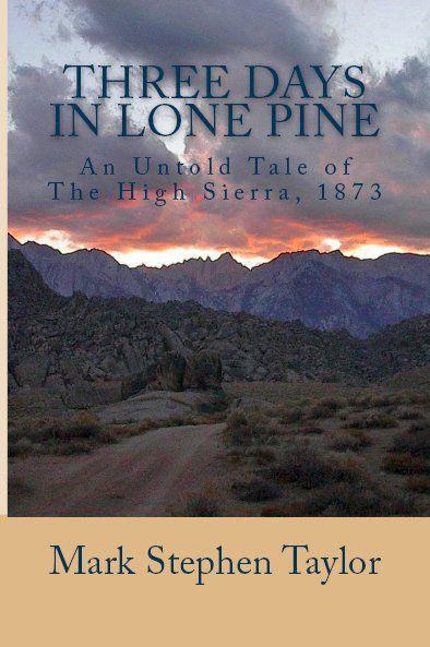 Three Days in LONE PINE, an Untold Tale of the High Sierra