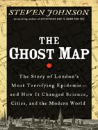 The Ghost Map: The Story of London's Most Terrifying Epidemic--And How It Changed Science, Cities, and the Modern World