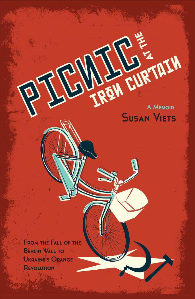 Picnic at the Iron Curtain: A Memoir: From the Fall of the Berlin Wall to Ukraine's Orange Revolution