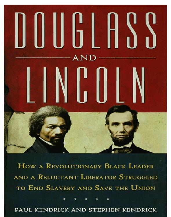 Douglass and Lincoln: How a Revolutionary Black Leader & a Reluctant Liberator Struggled to End Slavery & Save the Union