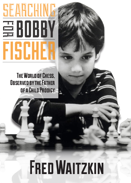 Searching for Bobby Fischer: The Father of a Prodigy Observes the World of Chess