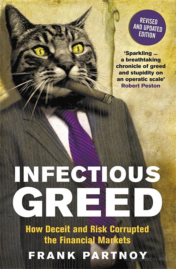 Infectious Greed: How Deceit and Risk Corrupted the Financial Markets