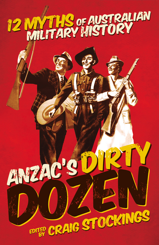 ANZAC's Dirty Dozen: 12 Myths of Australian Military History