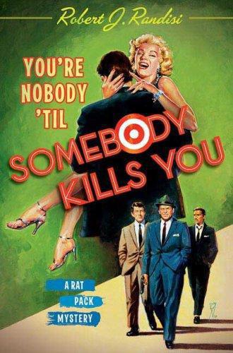 You're Nobody 'Til Somebody Kills You: A Rat Pack Mystery