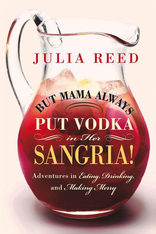 But Mama Always Put Vodka in Her Sangria!: Adventures in Eating, Drinking, and Making Merry