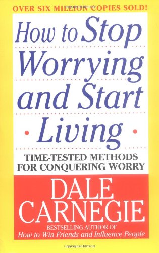 How to Stop Worrying & Start Living
