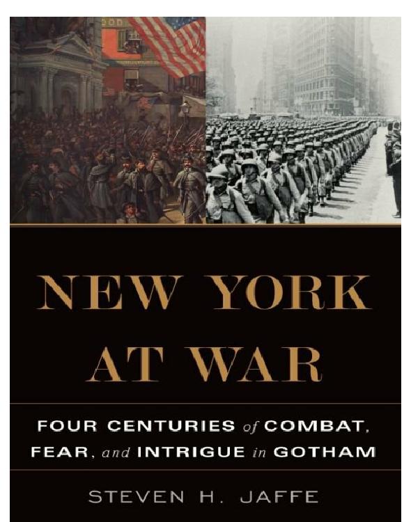 New York at War: Four Centuries of Combat, Fear, and Intrigue in Gotham