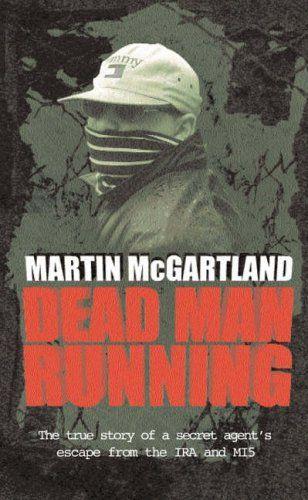 Dead Man Running: A True Story of a Secret Agent's Escape From the IRA and MI5