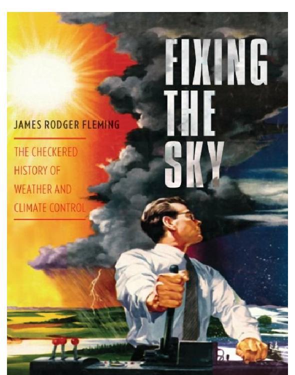 Fixing the Sky: The Checkered History of Weather and Climate Control