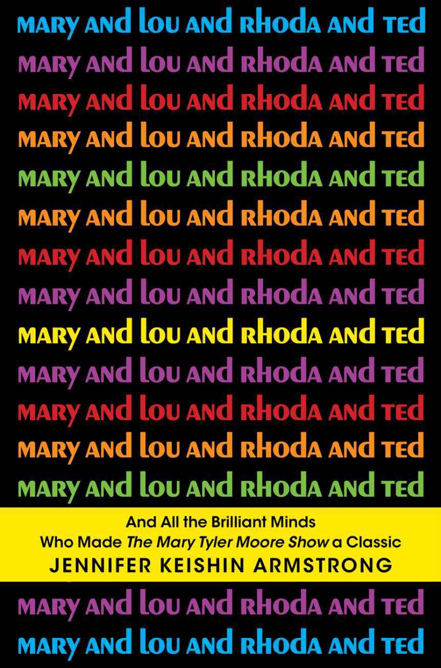 Mary and Lou and Rhoda and Ted: A History of the Mary Tyler Moore Show