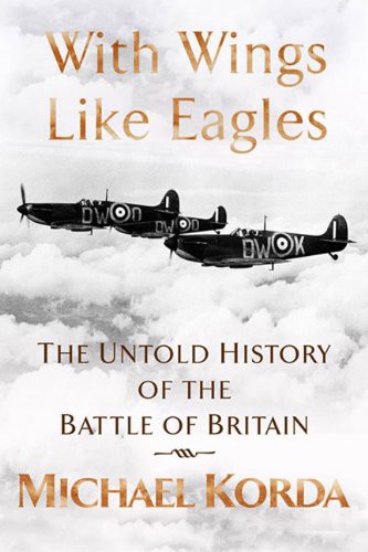 With Wings Like Eagles: The Untold History of the Battle of Britain